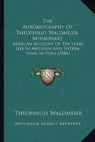 The Autobiography of Theophilus Waldmeier, Missionary 0548790728 Book Cover