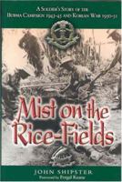 MIST OVER THE RICE FIELDS: A Soldier's Story of the Burma Campaign 1943-45 and Korean War 1950-51 0850527422 Book Cover