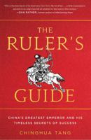 The Ruler's Guide: China's Greatest Emperor and His Timeless Secrets of Success 1508229198 Book Cover