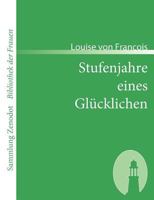 Stufenjahre eines Gl�cklichen 1482398834 Book Cover