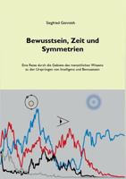 Bewusstsein, Zeit und Symmetrien: Eine Reise durch die Gebiete des menschlichen Wissens zu den Ursprüngen von Intelligenz und Bewusstsein 374606726X Book Cover