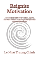 Reignite Motivation: A special Book edition for leaders, experts, and those who are nurturing human potential within organizations B0F89M67HN Book Cover