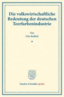 Die Volkswirtschaftliche Bedeutung Der Deutschen Teerfarbenindustrie: (Staats- Und Sozialwissenschaftliche Forschungen 18) 3428178483 Book Cover