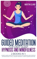Guided Meditation for Deep Sleep Hypnosis and Mindfulness: 2 Books in 1: Mindfulness Meditation, Relaxation techniques and Positive Affirmations to Fall Asleep Instantly. Start Sleeping Better 1801186103 Book Cover