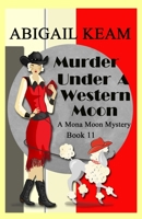 Murder Under A Western Moon: A 1930s Mona Moon Historical Cozy Mystery 195347814X Book Cover