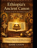 Ethiopia's Ancient Canon: A History of the 81 Book biblical Tradition (The Ethiopian Canon Series) B0H7T2Q7TM Book Cover
