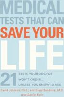 Medical Tests That Can Save Your Life: 21 Tests Your Doctor Won't Order. . . Unless You Know to Ask 157954732X Book Cover