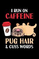 I Run on Caffeine Pug Hair & Cuss Words: 6x9 Funny Dot Grid Composition Notebook for Pug, Dog and Animal Lovers who love Coffee 1096158469 Book Cover