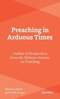 Preaching in Arduous Times: Outline of Perspectives from the Hebrews Sermon on Preaching 904857983X Book Cover
