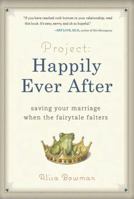 Project: Happily Ever After: Saving Your Marriage When the Fairytale Falters 0762439017 Book Cover