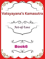 Vatsyayana’s Kamasutra: Art-of-Love [Book 6] (Vatsyayana’s Kamasutra Series) B0FRZ2LK9X Book Cover