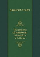 The Genesis of Petroleum and Asphaltum in California 3337820069 Book Cover