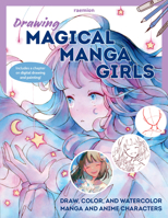 Drawing Magical Manga Girls: Draw, Color, and Watercolor Manga and Anime Characters 1577158008 Book Cover