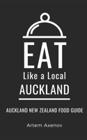 Eat Like a Local- Auckland: Auckland New Zealand Food Guide B0BJTPG5CC Book Cover