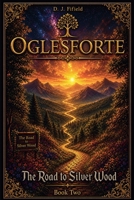 Oglesforte: The Road to Silver Wood B0FP969SL1 Book Cover