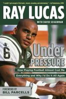 Under Pressure: How Playing Football Almost Cost Me Everything and Why I'd Do It All Again 1600789609 Book Cover