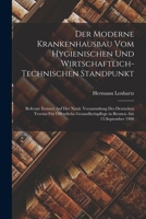 Der Moderne Krankenhausbau Vom Hygienischen Und Wirtschaftlich-Technischen Standpunkt: Referate Erstatet Auf Der XXXII. Versammlung Des Deutschen Vereins F�r �ffentliche Gesundheitspflege in Bremen Am 0274050730 Book Cover