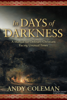 In Days of Darkness: A Manual for Ordinary Christians Facing Unusual Times 1636985734 Book Cover