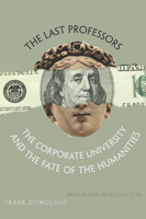 The Last Professors: The Corporate University and the Fate of the Humanities 0823228606 Book Cover