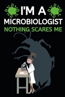 I'm A Microbiologist Nothing Scares Me: Microbiology Notebook/Journal To Write In, Funny Microbiologist Gifts For Women, Men, Adults, Teachers, Scientists Gifts (6" x 9") 1673175848 Book Cover