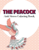THE PEACOCK Anti Stress Coloring Book: Peacocks Adult Colouring - 8,5x11 One Side Coloring Pages For Relaxation & Stress Relieving - New Release 2020 - 2021 B08LNRMJTP Book Cover