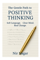 The Gentle Path to Positive Thinking: A Practical Guide to Positive Thinking, Gentle Language, and Inner Growth B0F492FR6F Book Cover
