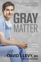 Gray Matter: A Neurosurgeon Discovers the Power of Prayer...One Patient at a Time 1414339755 Book Cover