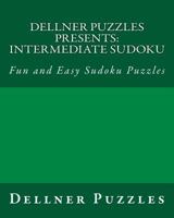 Dellner Puzzles Presents: Intermediate Sudoku: Fun and Easy Sudoku Puzzles 1475006934 Book Cover