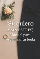“Sí, quiero (y sin estrés): manual para organizar tu boda” (Spanish Edition) B0FPG1NBV6 Book Cover