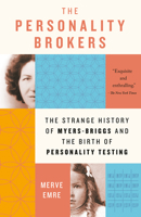 The Personality Brokers: The Strange History of Myers-Briggs and the Birth of Personality Testing 1101974141 Book Cover