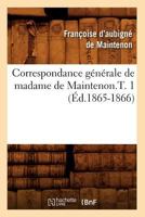 Correspondance Générale de Madame de Maintenon, Vol. 1 1172615152 Book Cover
