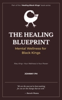 The Healing Blueprint: Mental Wellness for Black Kings (Healing Black Kings) B0FK793L95 Book Cover