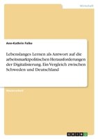 Lebenslanges Lernen als Antwort auf die arbeitsmarktpolitischen Herausforderungen der Digitalisierung. Ein Vergleich zwischen Schweden und Deutschland 3346407780 Book Cover