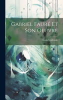 Gabriel Fauré Et Son Oeuvre 1021520888 Book Cover