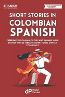 Short Stories in Colombian Spanish: Experience Colombian Culture and Enhance Your Spanish with 20 Vibrant Short Stories and Key Vocabulary B0CVBLY92X Book Cover