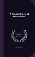 A Concise System of Mathematics 1357801459 Book Cover