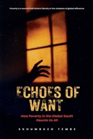Echoes of Want: How Poverty in the Global South Haunts Us All 1049249623 Book Cover