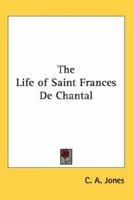 The Life of Saint Frances De Chantal 1417921374 Book Cover