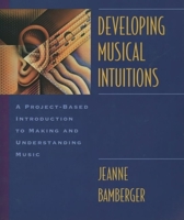 Developing Musical Intuitions: A Project-Based Introduction to Making and Understanding Music Complete Package 0195105710 Book Cover