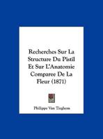 Recherches Sur La Structure Du Pistil Et Sur L'Anatomie Comparee De La Fleur (1871) 1148929312 Book Cover