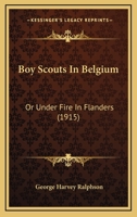 Boy Scouts In Belgium: Or Under Fire In Flanders 1147379599 Book Cover