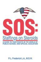SOS: Staffings on Steroids: A Guide to Your Rights in the World of Public School and Special Education 1514490390 Book Cover