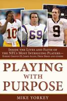 Playing with Purpose: Football: Inside the Lives and Faith of the NFL's Most Intriguing Personalities 1620298201 Book Cover