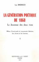 La Generation Poetique de 1860: La Jeunesse Des Deux Rives. Milieux d'Avant-Garde Et Mouvements Litteraires. Les Oeuvres Et Les Hommes 2707802468 Book Cover