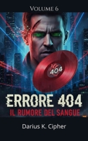 Errore 404: Il rumore del sangue volume 6 (Italian Edition) B0GW1XG3K3 Book Cover