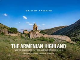 The Armenian Highland: Western Armenia and the First Armenian Republic of 1918 0967212057 Book Cover