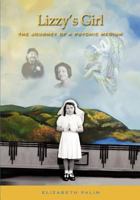 Lizzy's Girl: The Journey of a Psychic Medium 1607460874 Book Cover