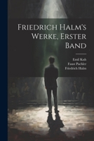 Friedrich Halm's Werke, Erster Band 1022050079 Book Cover