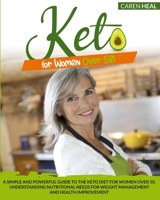 Keto for Women Over 50: A Simple and Powerful Guide to the Keto Diet for Women over 50. Understanding Nutritional Needs for Weight Management and Health Improvement 180112566X Book Cover