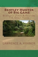 Bentley Hunter of Big Game: Bentley's First Adventure - The Early Years 1492203270 Book Cover